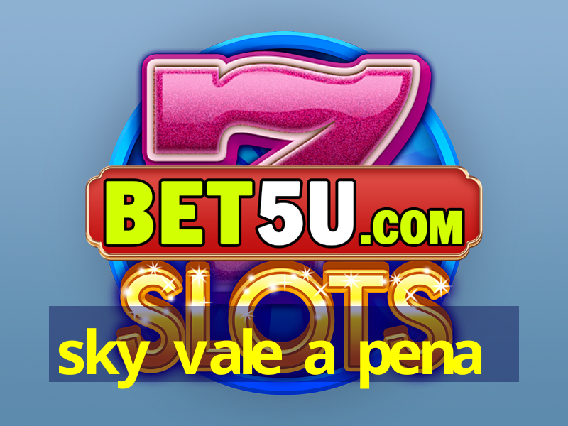 sky vale a pena